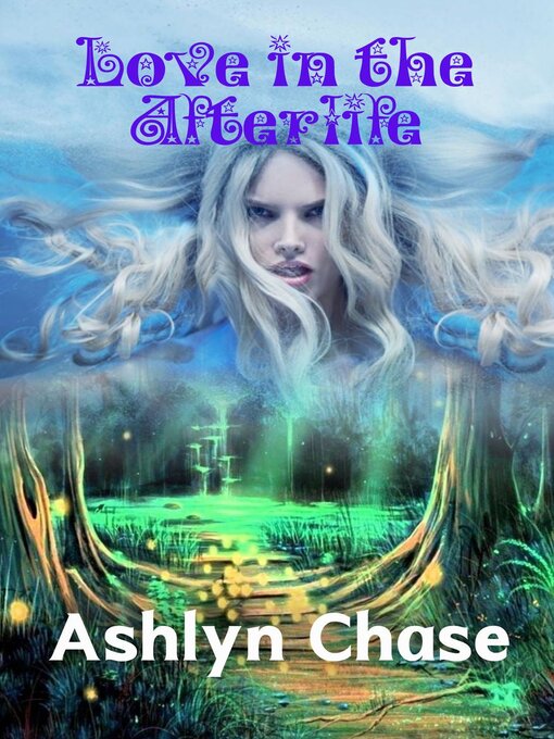 Title details for Love in the Afterlife by Ashlyn Chase - Available